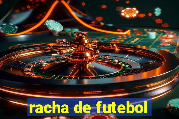 racha de futebol